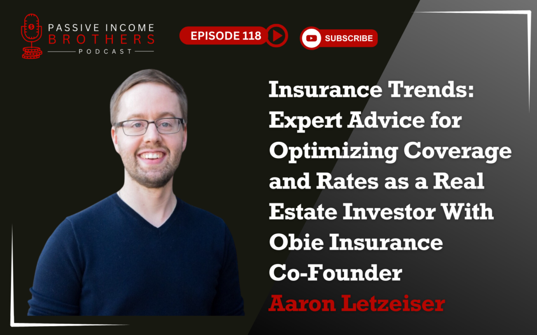 Insurance Trends: Expert Advice for Optimizing Coverage and Rates as a Real Estate Investor With Obie Insurance Co-Founder Aaron Letzeiser