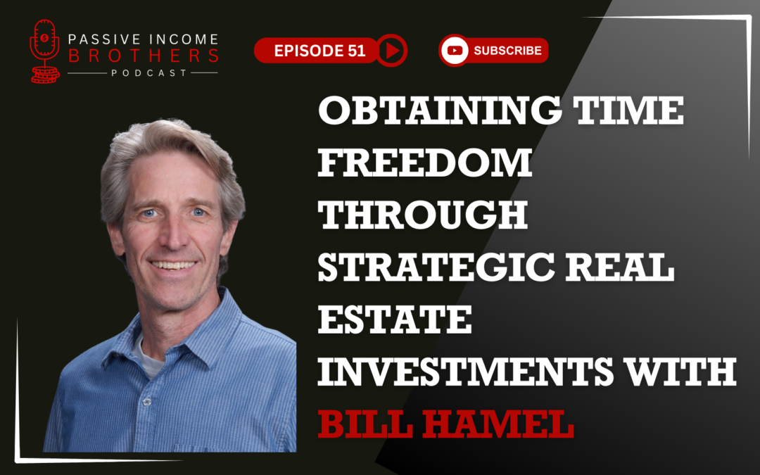 Obtaining Time Freedom Through Strategic Real Estate Investments – Bill Hamel