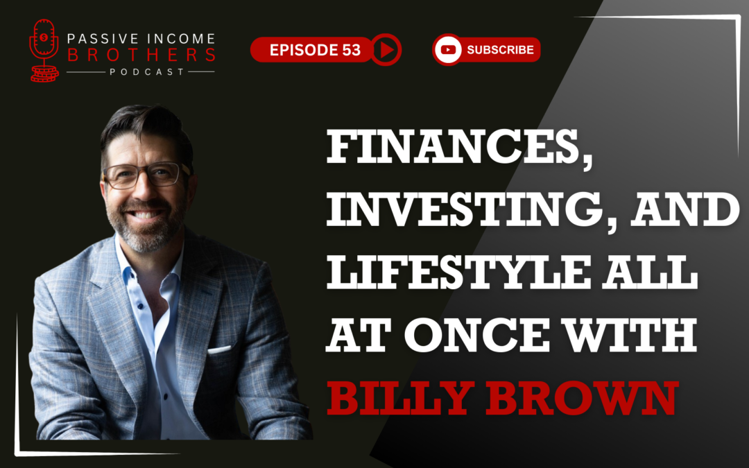 Finances, Investing, and Lifestyle All At Once – Billy Brown