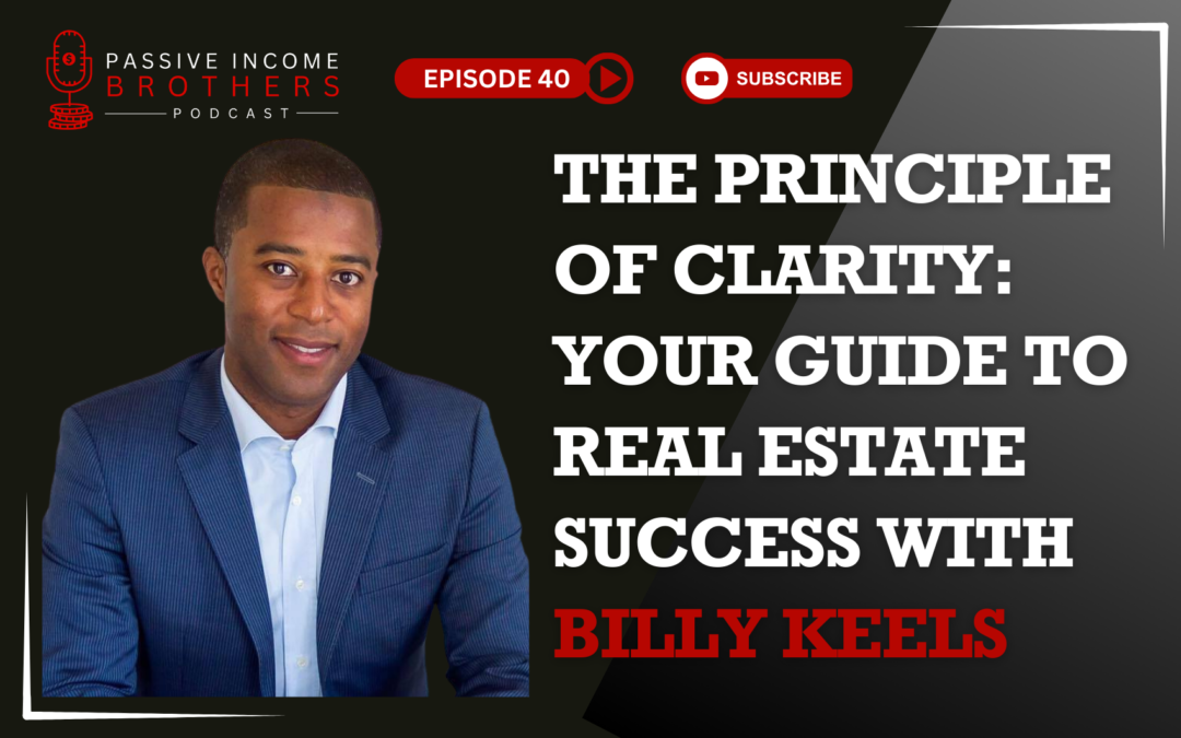 The Principle of Clarity: Your Guide to Real Estate Success with Billy Keels
