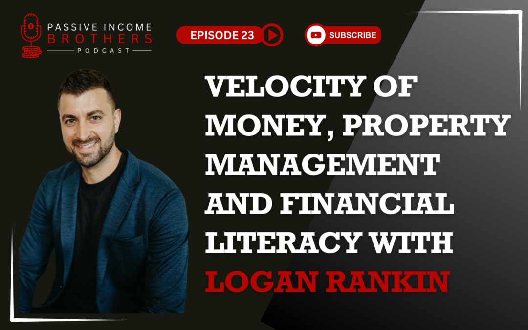 Velocity Of Money, Property Management And Financial Literacy with Logan Rankin