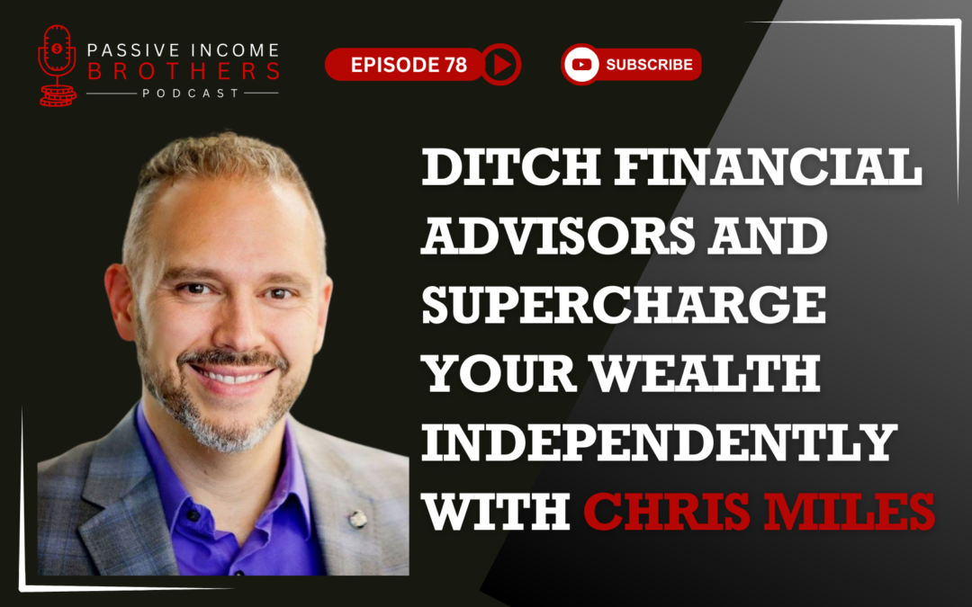 Ditch Financial Advisors and Supercharge Your Wealth Independently with Chris Miles