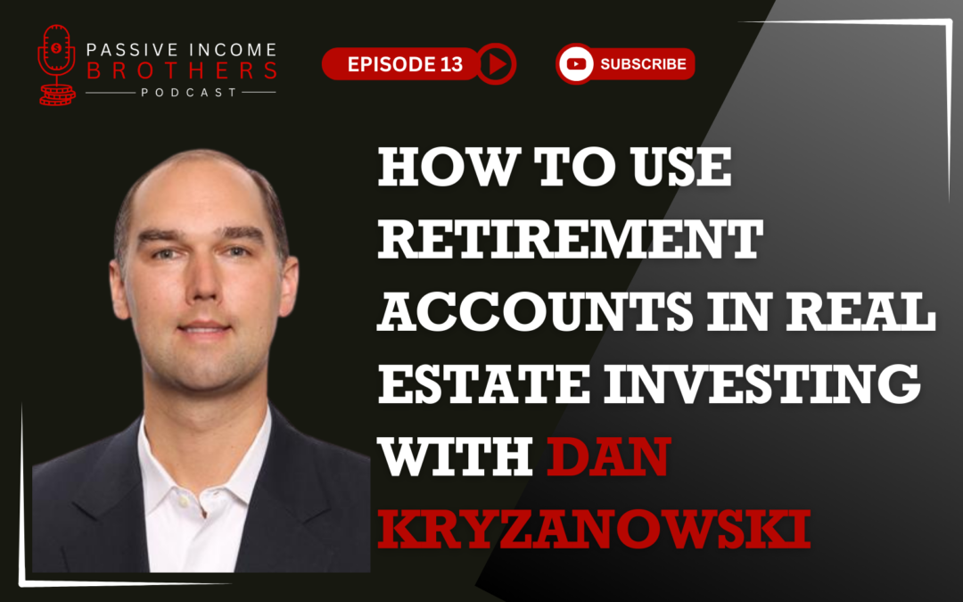 How To Use Retirement Accounts In Real Estate Investing with Dan Kryzanowski
