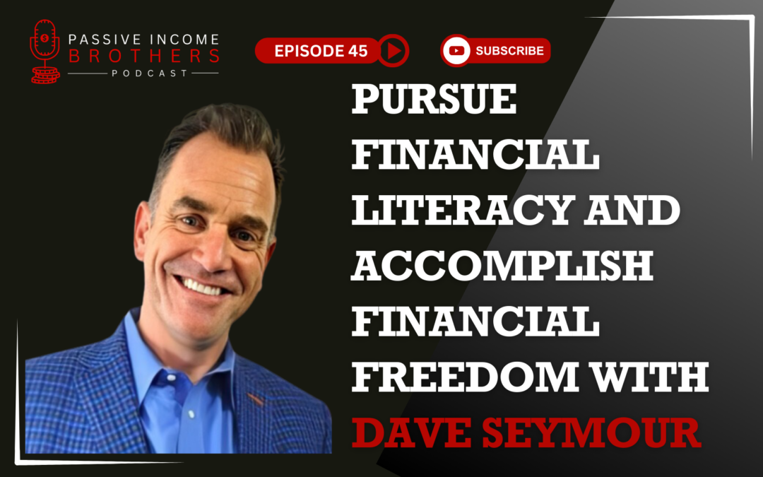 Pursue Financial Literacy and Accomplish Financial Freedom – Dave Seymour