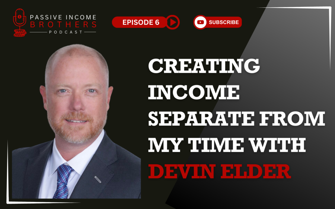 Creating Income Separate From My Time with Devin Elder