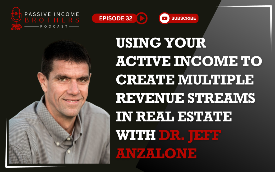 Using Your Active Income to Create Multiple Revenue Streams in Real Estate with Dr. Jeff Anzalone