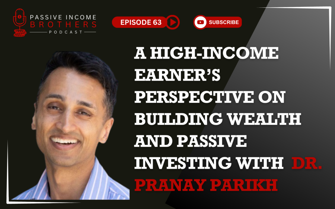 A High-Income Earner’s Perspective on Building Wealth and Passive Investing – Dr. Pranay Parikh