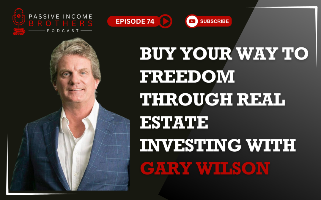 Buy Your Way to Freedom Through Real Estate Investing with Gary Wilson