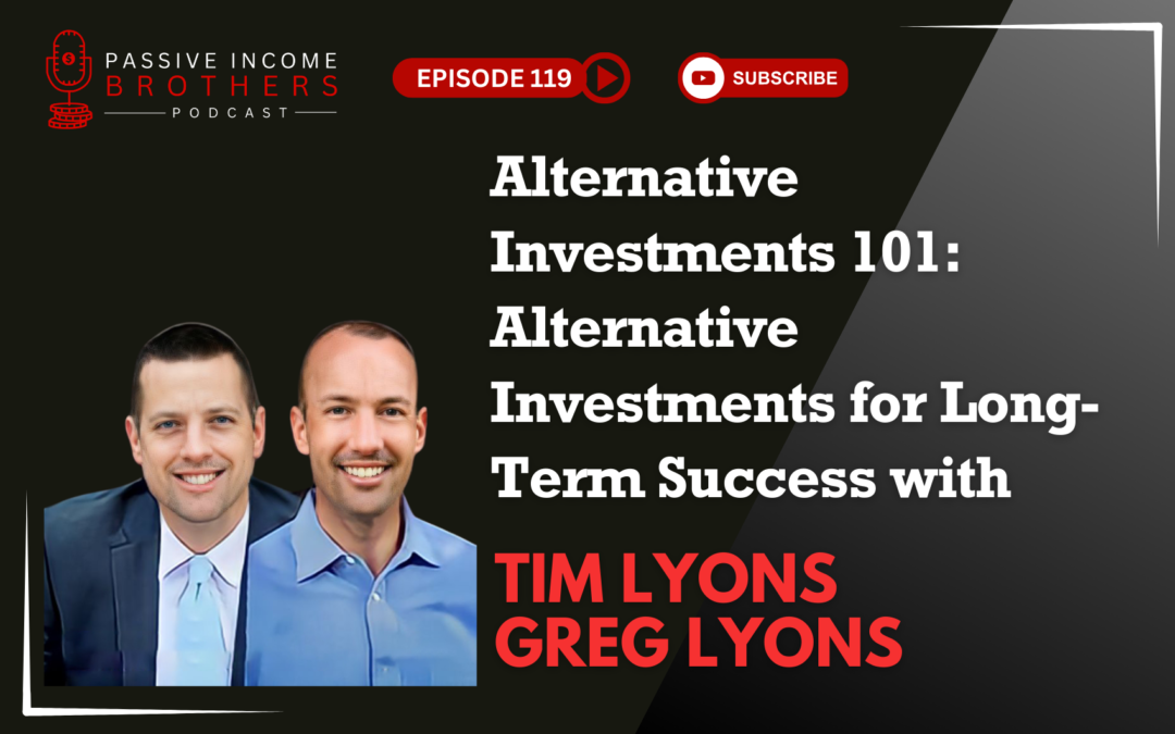 Alternative Investments 101: Alternative Investments for Long-Term Success with Tim and Greg Lyons