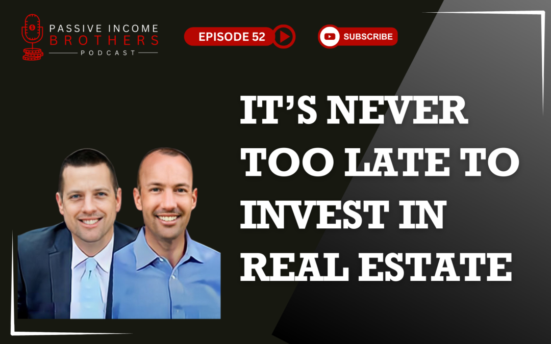 It’s Never Too Late To Invest In Real Estate