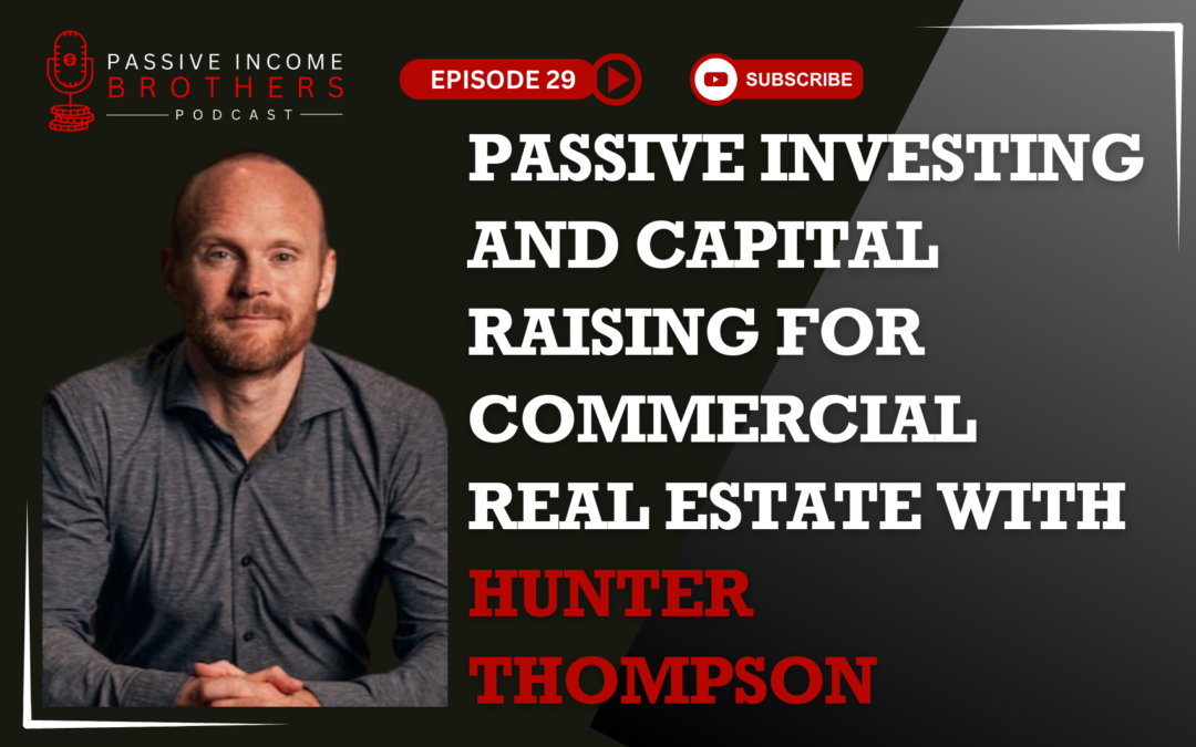Passive Investing And Capital Raising For Commercial Real Estate with Hunter Thompson