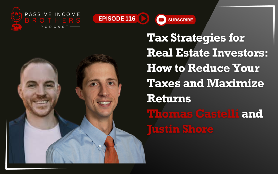 Tax Strategies for Real Estate Investors: How to Reduce Your Taxes and Maximize Returns With Thomas Castelli and Justin Shore