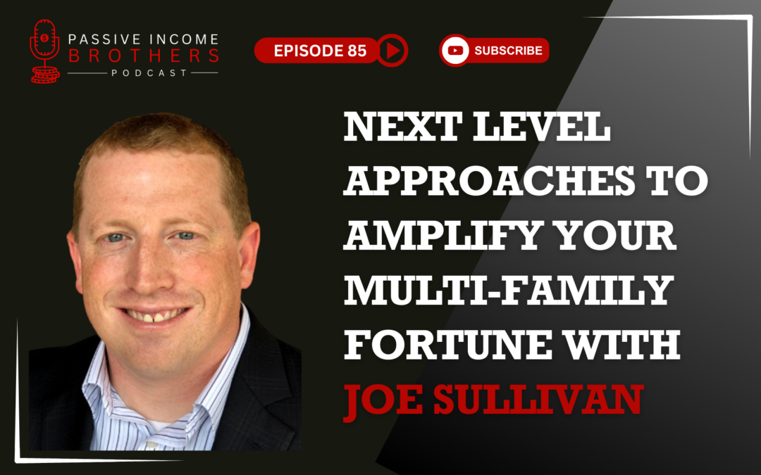 Next-Level Approaches to Amplify Your Multifamily Fortune with Joe Sullivan