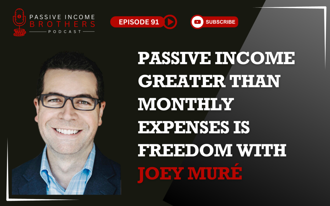 “Passive Income Greater than Monthly Expenses is Freedom” – Joey Muré