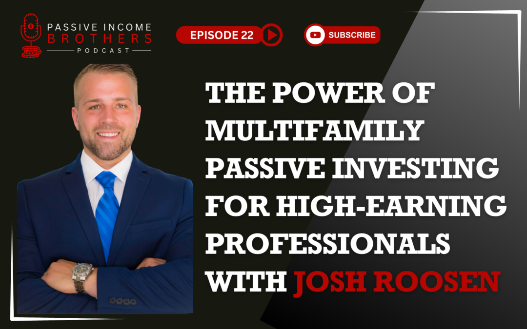 The Power Of Multifamily Passive Investing for High-Earning Professionals with Josh Roosen