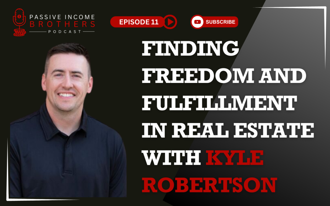 Finding Freedom And Fulfillment In Real Estate with Kyle Robertson