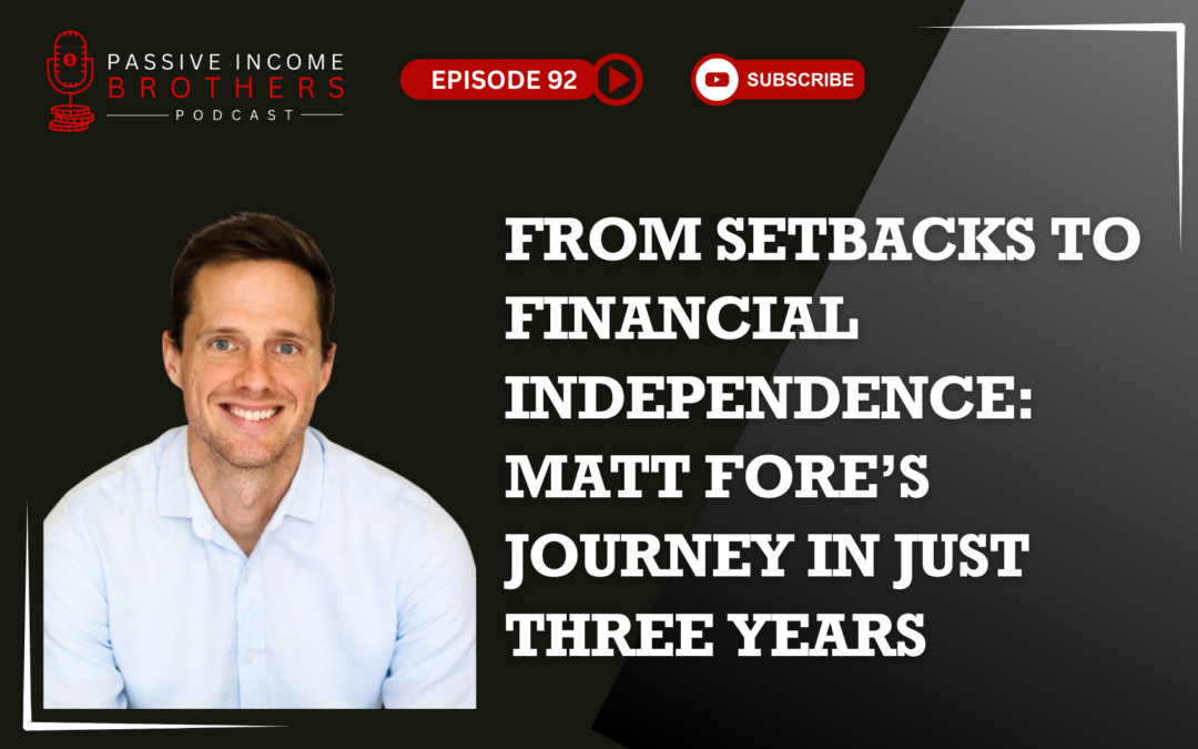 From Setbacks to Financial Independence: Matt Fore’s Journey in Just Three Years