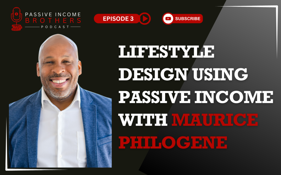 Lifestyle Design Using Passive Income with Maurice Philogene