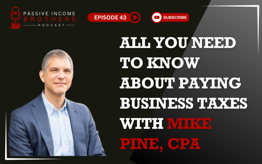 All You Need To Know About Paying Business Taxes with Mike Pine, CPA