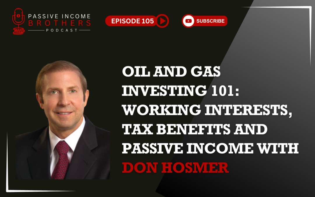 OIL AND GAS INVESTING 101 WORKING INTERESTS, TAX BENEFITS AND PASSIVE INCOME WITH DON HOSMER