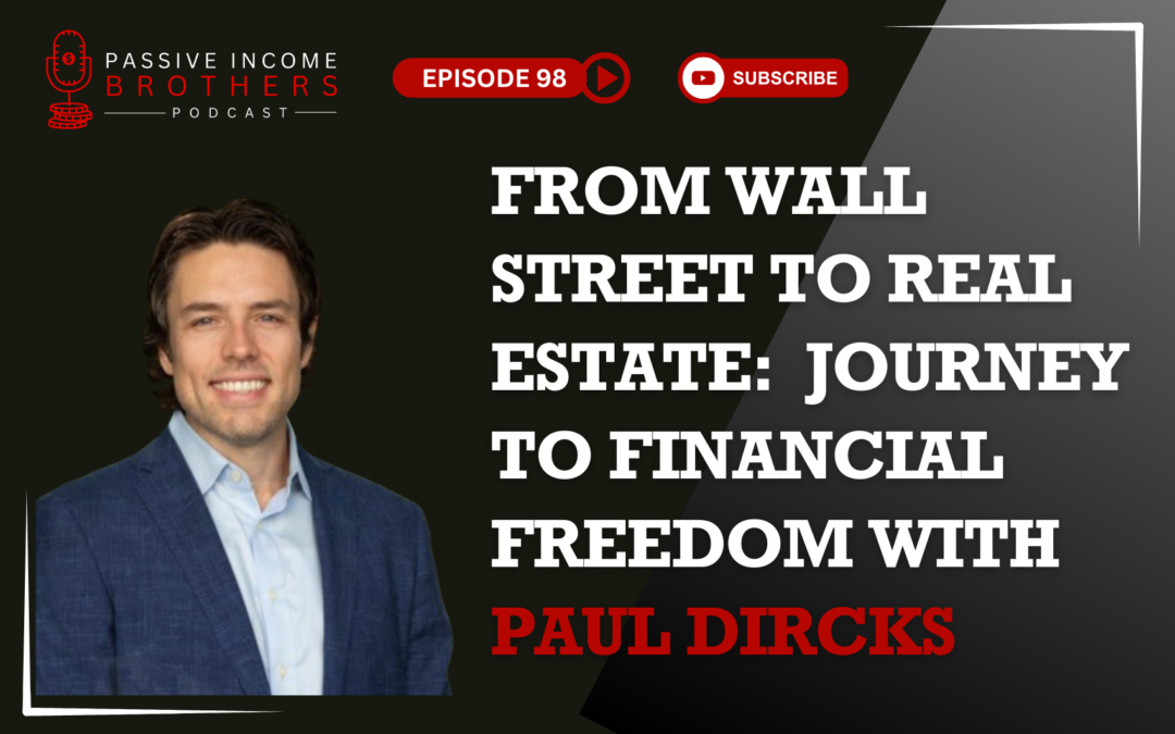 From Wall Street to Real Estate: Paul Dircks’ Journey to Financial Freedom