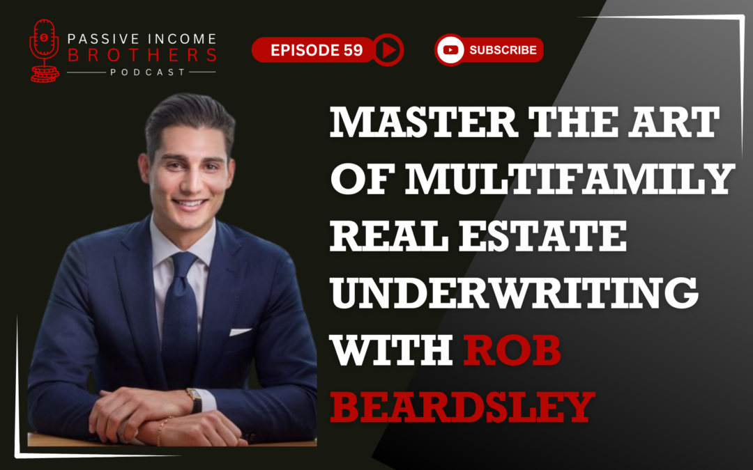 Master the Art of Multifamily Real Estate Underwriting – Rob Beardsley