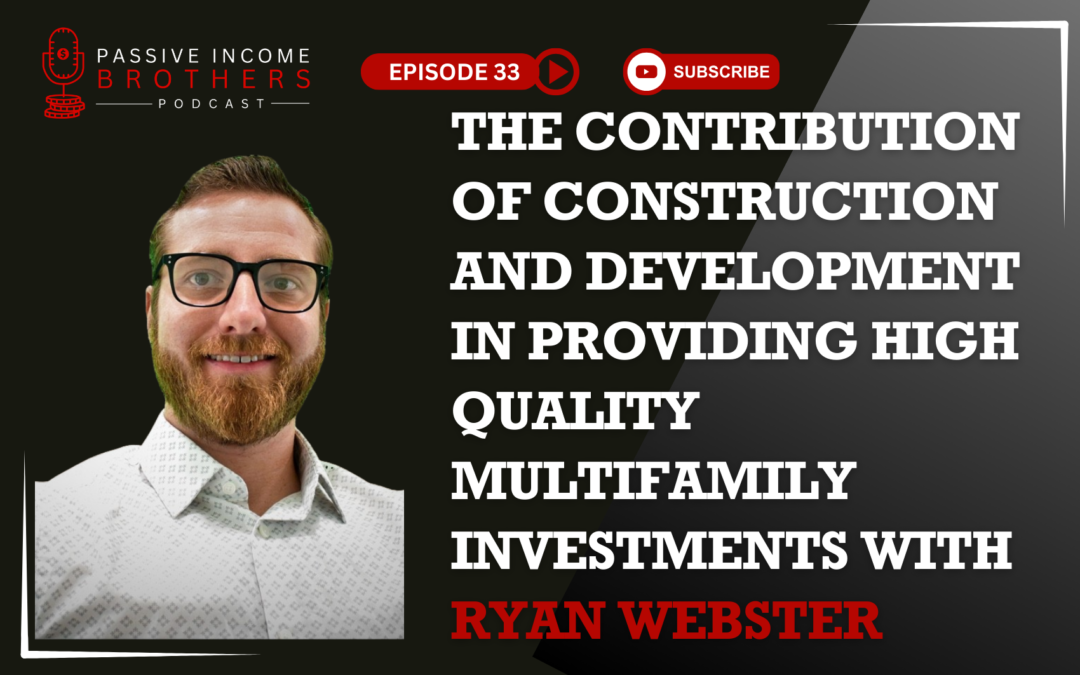The Contribution of Construction and Development in Providing High Quality Multifamily Investments with Ryan Webster