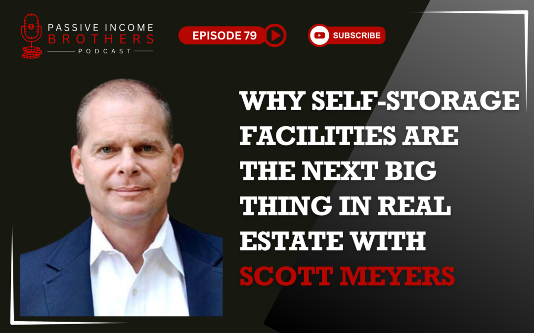 Why Self-Storage Facilities Are the Next Big Thing in Real Estate with Scott Meyers