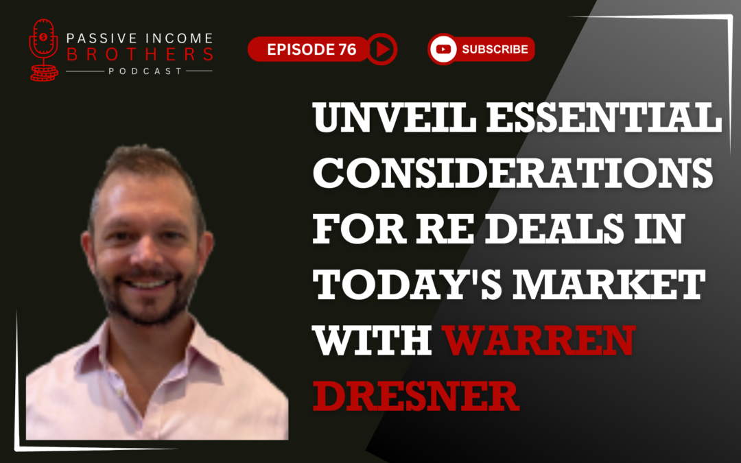 Unveil Essential Considerations for RE Deals in Today’s Market with Warren Dresner