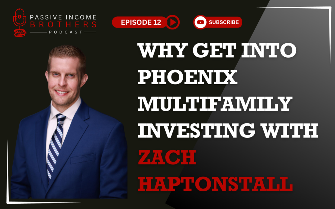 Why Get Into Phoenix Multifamily Investing with Zach Haptonstall